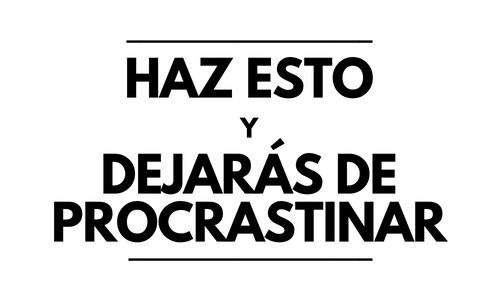 Lo único que necesitas hacer para dejar de procrastinar