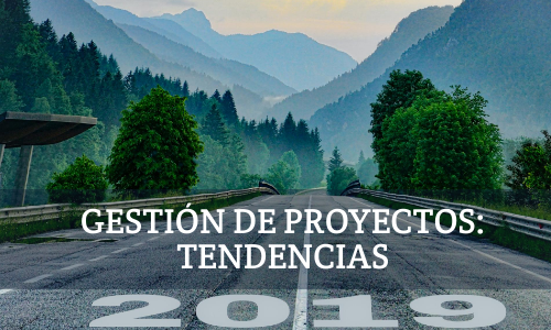Gestión de proyectos, tendencias 2019