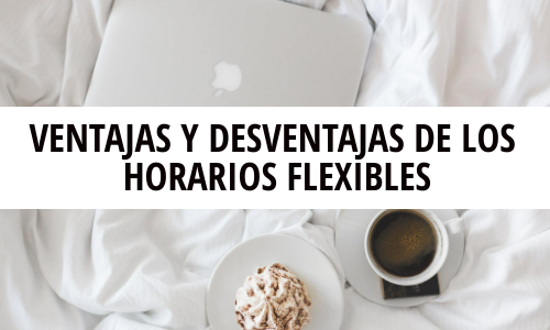 Ventajas y desventajas de los horarios flexibles